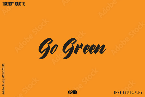 Go Green  Modern Calligraphy Text Quotation For T-Shirt Designs