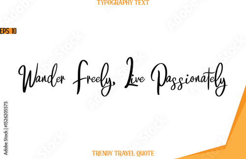 Wander Freely, Live Passionately   Modern Text Hand Lettering Trendy Travel Quote