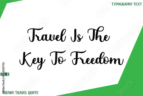 Travel Is The Key To Freedom   Stylish Cursive Text Lettering Trendy Travel Quote
