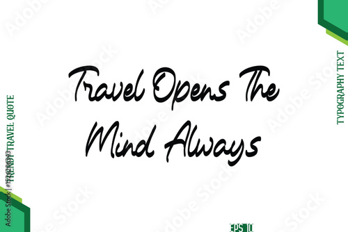 Travel Opens The Mind Always  Cursive Typography Lettering Trendy Traveling Quote