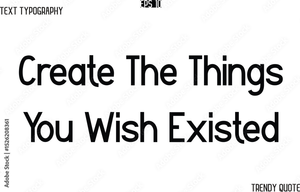 Fototapeta premium Create The Things You Wish Existed Modern Text Typography Trendy Slogan For T-Shirt Designs