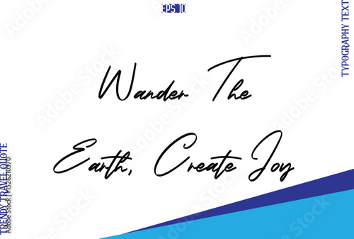 Wander The Earth, Create Joy  Typography Lettering Trendy Travel Caption