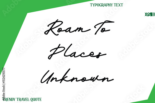 Roam To Places Unknown Cursive Text Hand Lettering Trendy Travel Quote