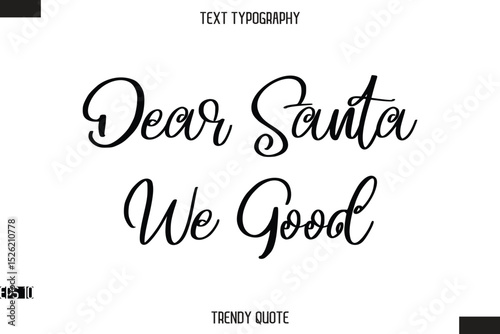 Dear Santa We Good Stylish Calligraphy Text Trendy Quote For T-Shirt Designs