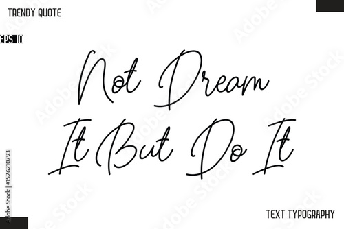 Not Dream It But Do It  Text Typescript Trendy Quote For T-Shirt Designs