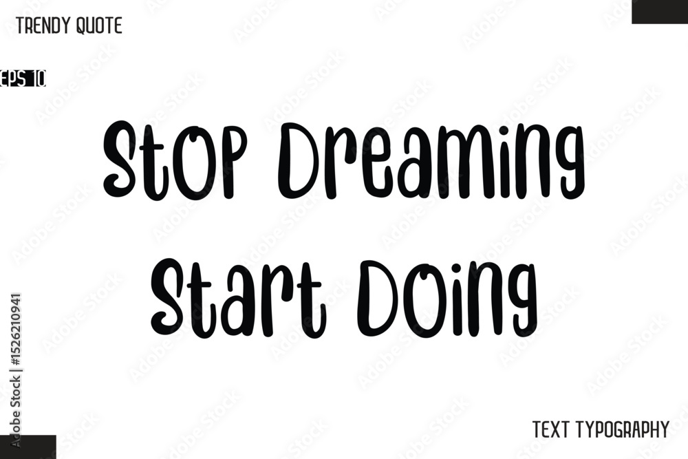 Fototapeta premium Stop Dreaming Start Doing Modern Bold Text Typescript Trendy Quote For T-Shirt Designs