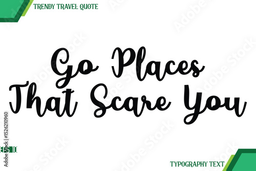 Go Places That Scare You Cursive Text Typography Trendy Travel Quote