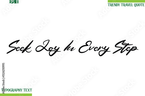 Seek Joy In Every Step  Cursive Typography Text Travel Quotation