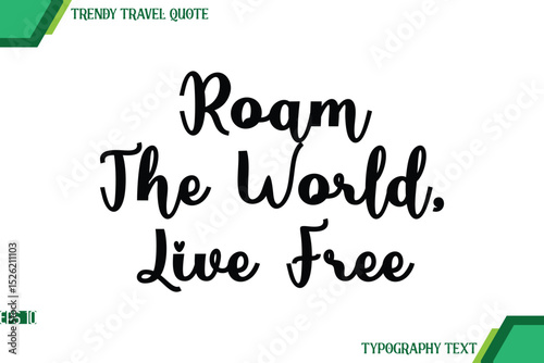 Roam The World, Live Free Cursive Text Typography Trendy Travel Quote