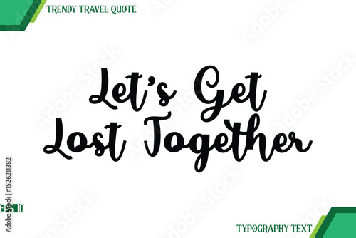 Let’s Get Lost Together  Cursive Text Typography Trendy Travel Quote
