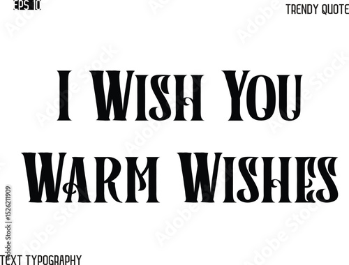 I Wish You Warm Wishes  Retro Bold Typography Text Trendy Quote For T-Shirt Designs
