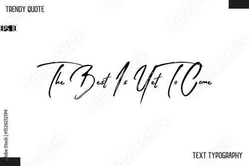 The Best Is Yet To Come  Cursive Text Typography Trendy Quote For T-Shirt Designs