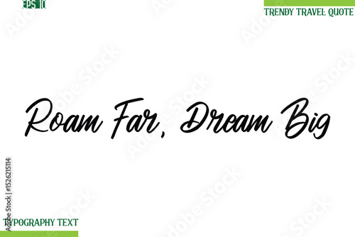 Roam Far, Dream Big  Cursive Typography Text Trendy Travel Phrase