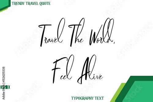 Travel The World, Feel Alive  Cursive Calligraphy Text Trendy Travel Quote
