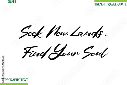 Seek New Lands, Find Your Soul  Cursive Typography Text Travel Quotation