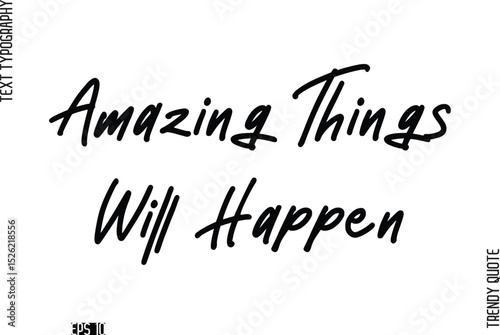 Amazing Things Will Happen  Stylish Cursive Typography Text Trendy Quote For T-Shirt Designs