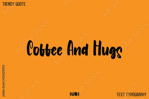 Coffee And Hugs  Modern Text Calligraphy Quotation For T-Shirt Designs