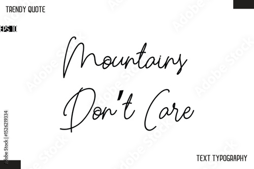 Mountains Don’t Care  Text Typescript Trendy Quote For T-Shirt Designs