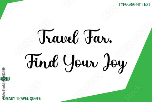Travel Far, Find Your Joy  Stylish Cursive Text Lettering Trendy Travel Quote