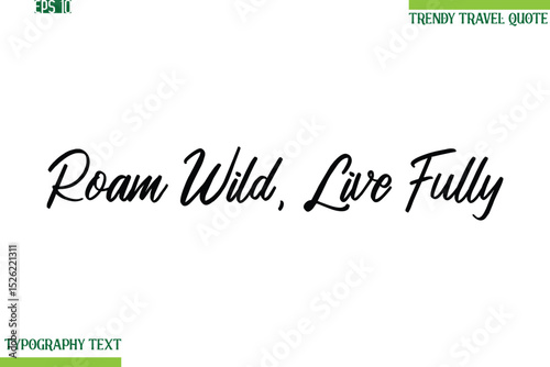 Roam Wild, Live Fully  Cursive Typography Text Trendy Travel Phrase
