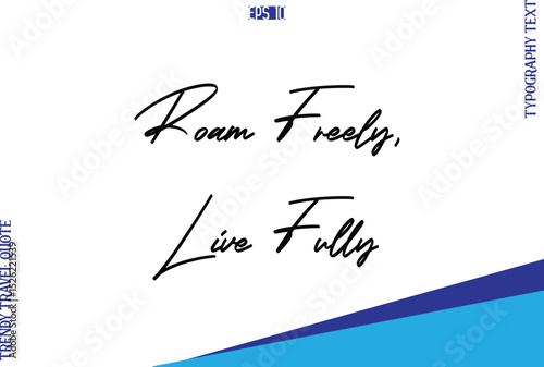 Roam Freely, Live Fully  Typography Lettering Trendy Travel Caption