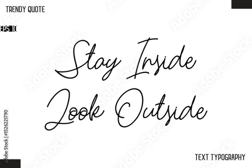 Stay Inside Look Outside  Text Typescript Trendy Quote For T-Shirt Designs