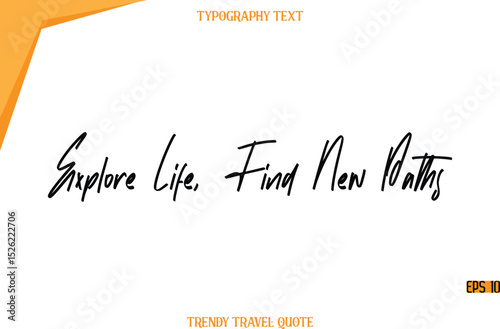 Explore Life, Find New Paths  Modern Calligraphy Handwritten Text Trendy Travel Caption