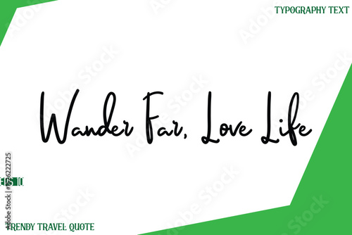 Wander Far, Love Life  Cursive Text Lettering Trendy Travel Slogan or Quote