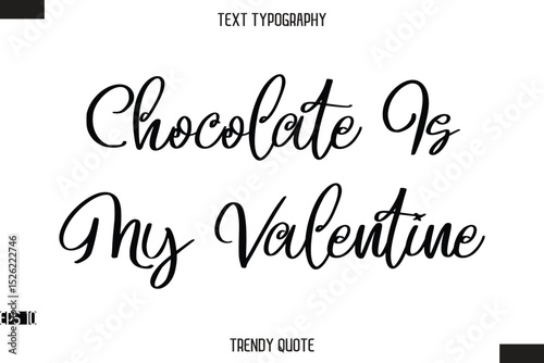 Chocolate Is My Valentine  Stylish Calligraphy Text Trendy Quote For T-Shirt Designs
