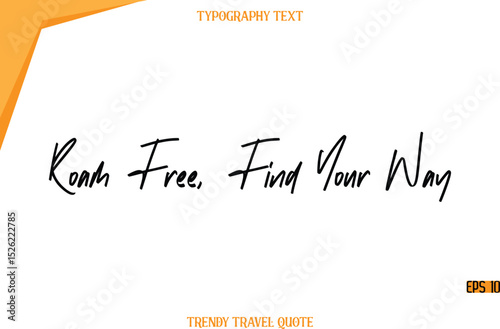 Roam Free, Find Your Way   Modern Calligraphy Handwritten Text Trendy Travel Caption