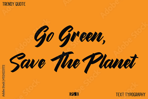 Go Green, Save The Planet  Modern Calligraphy Text Quotation For T-Shirt Designs