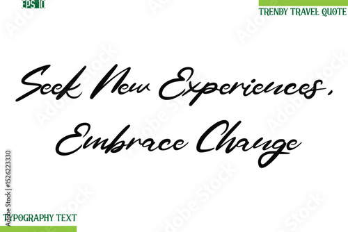 Seek New Experiences, Embrace Change  Cursive Typography Text Travel Quotation