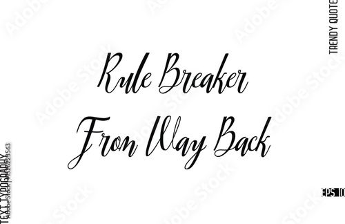 Rule Breaker From Way Back  Cursive Text Lettering Trendy Slogan For T-Shirt Designs