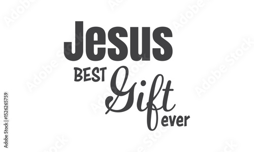 Jesus best gift ever. Christian faith, Typography for print or use as poster, card, flyer or T Shirt	