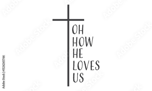 Oh how He loves us. Christian faith, Typography for print or use as poster, card, flyer or T Shirt	