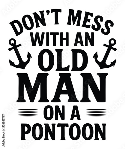 Don’t Mess with an Old Man on a Pontoon – Funny Boating Quote Typography with Anchor Icons
