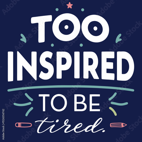 Inspirational and motivational quote too inspired to be tired against a dark blue background