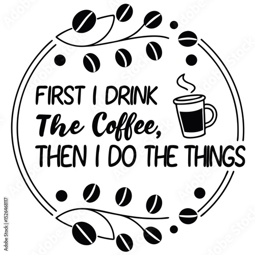 Humorous coffee quote in black and white with coffee beans and a steaming mug.