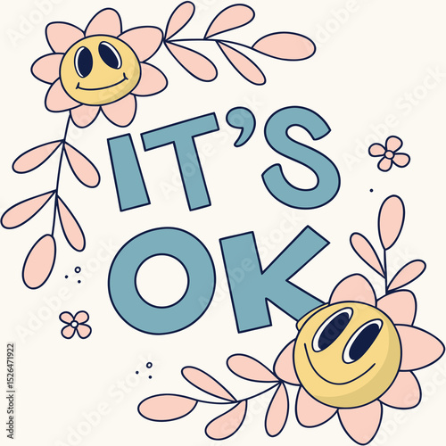 Cute illustration featuring smiley face flowers and the affirmation its ok with retro vibes