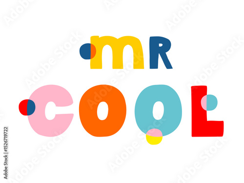 Colorful Handwritten Mr Cool Inscription Isolated on a White Background. Funny Childish Style Vector Illustration With Colorful Slogan. Funny Hand Drawn Print Ideal for Father's Day Card, Poster. 
