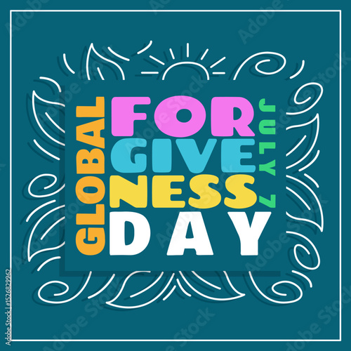 Global Forgiveness Day to celebrate on July 7th. Colorful bold text in frame on dark turquoise background. Motivational event banner.