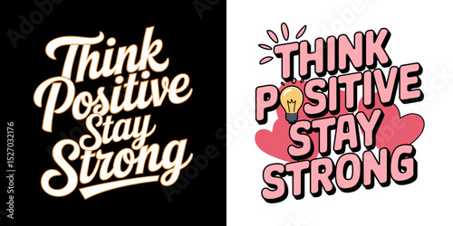 Think Positive Stay Strong Motivational Quote Typography Design with Lightbulb and Hearts for Inspirational Prints, Apparel, and Decor
