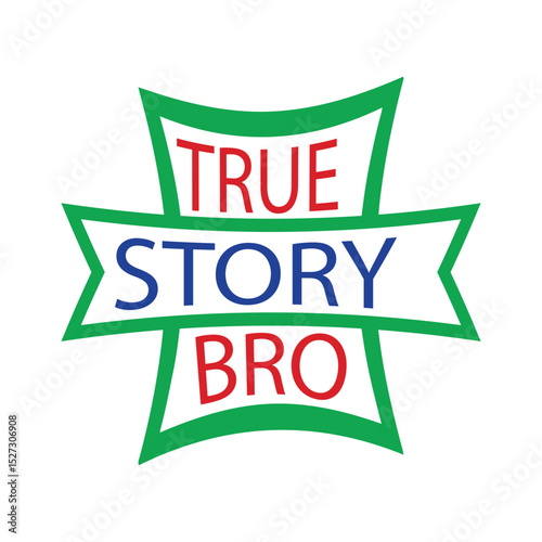 TRUE STORY BRO