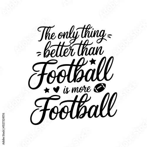 The Only Thing Better Than Football is More Football. Football Quote Vector Design Isolated on White Background