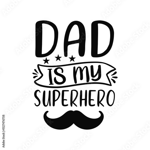 Dad Is My Superhero Inspirational Father Quote Graphic for Kids and Family