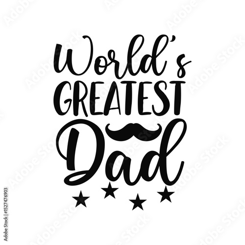 Worlds Greatest Dad Inspirational Quote Design for Loving and Supportive Fathers