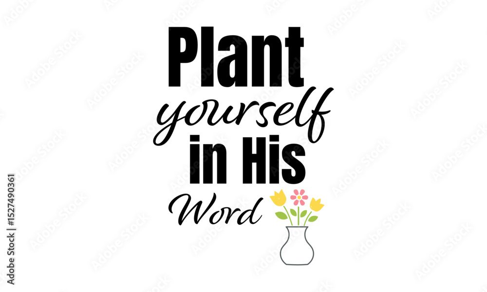 Fototapeta premium Plant Yourself in His Word. Christian Quote. typography for print or use as poster, card, flyer or T Shirt 
