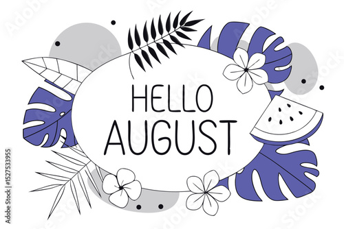 Tropical summer design featuring hello august text with watermelon and lush leaves