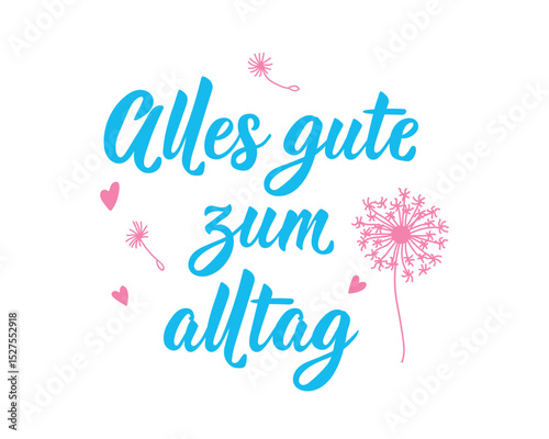 Translation from German: Happy everyday life. Perfect design for greeting cards, posters and social media. German Lettering.