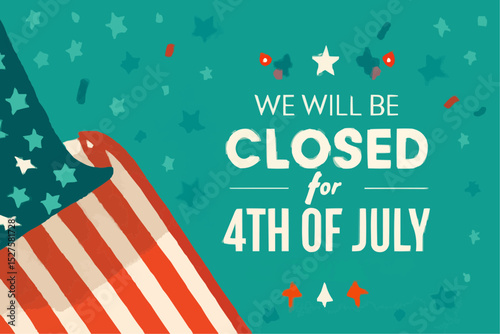 A festive graphic announcing closure for 4th of July, featuring a waving American flag and vibrant confetti.
